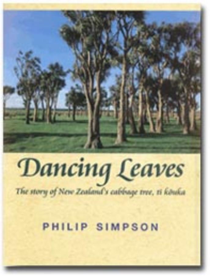 Dancing Leaves The story of New Zealand's cabbage tree, ti kouka