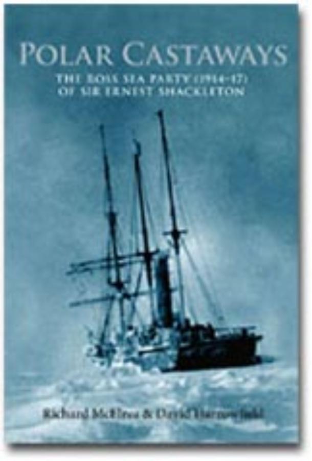 Polar Castaways The Ross Sea Party (1914-17) of Sir Ernest Shackleton