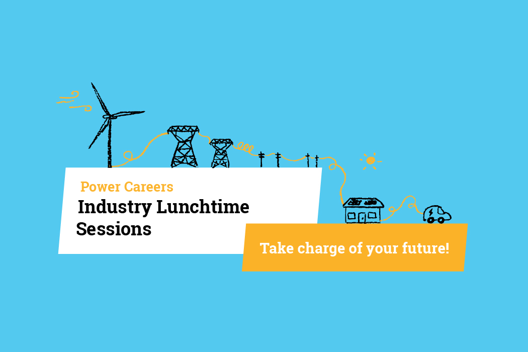 Power Careers Industry Lunchtime Sessions: Take charge of your future!